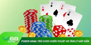 Poker Uk88: Trò Chơi Chiến Thuật Và Tâm Lý Hấp Dẫn
