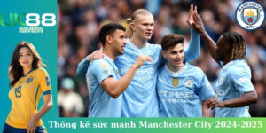 UK88 soccer: Thống kê sức mạnh Manchester City 2024-2025